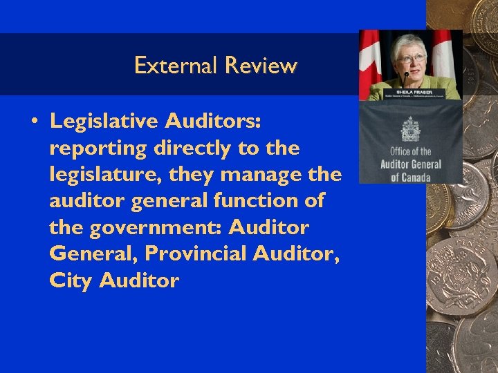 External Review • Legislative Auditors: reporting directly to the legislature, they manage the auditor