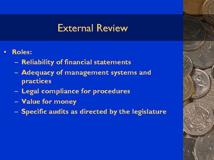 External Review • Roles: – Reliability of financial statements – Adequacy of management systems