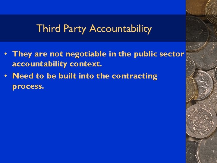 Third Party Accountability • They are not negotiable in the public sector accountability context.