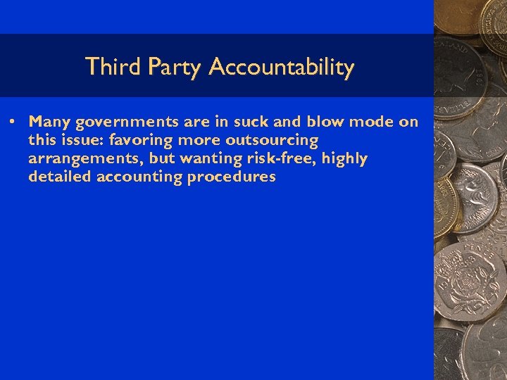 Third Party Accountability • Many governments are in suck and blow mode on this