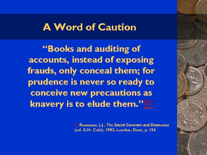 A Word of Caution “Books and auditing of accounts, instead of exposing frauds, only