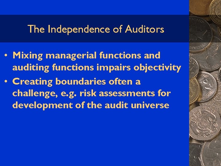 The Independence of Auditors • Mixing managerial functions and auditing functions impairs objectivity •