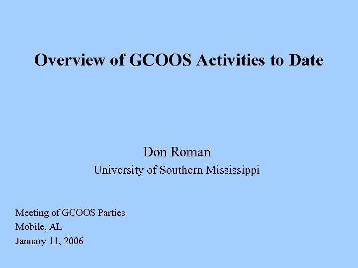 Overview of GCOOS Activities to Date Don Roman University of Southern Mississippi Meeting of