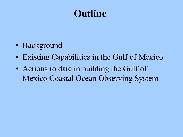 Outline • Background • Existing Capabilities in the Gulf of Mexico • Actions to