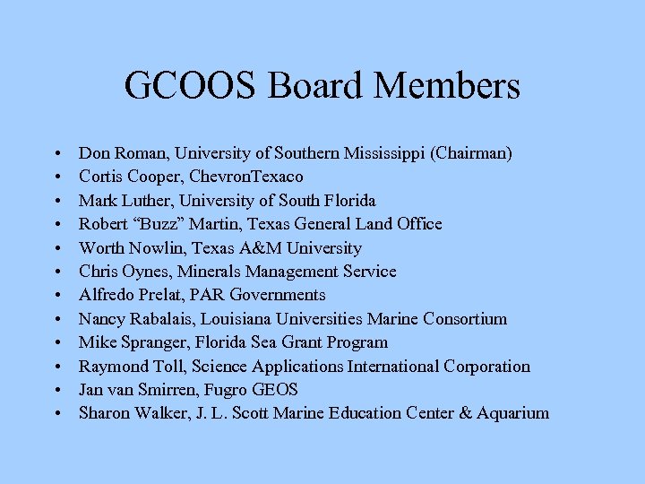 GCOOS Board Members • • • Don Roman, University of Southern Mississippi (Chairman) Cortis