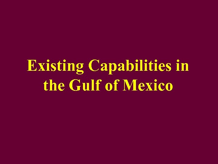 Existing Capabilities in the Gulf of Mexico 