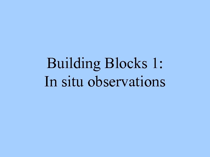 Building Blocks 1: In situ observations 