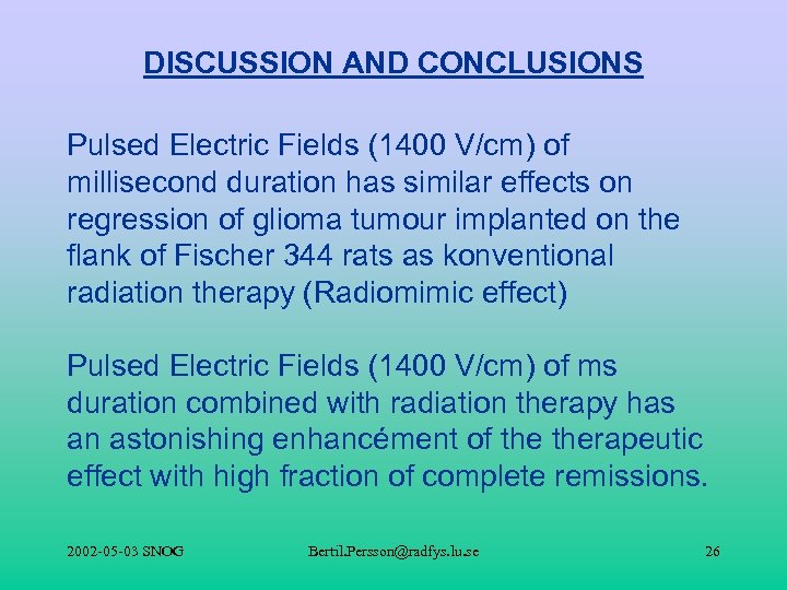 DISCUSSION AND CONCLUSIONS Pulsed Electric Fields (1400 V/cm) of millisecond duration has similar effects