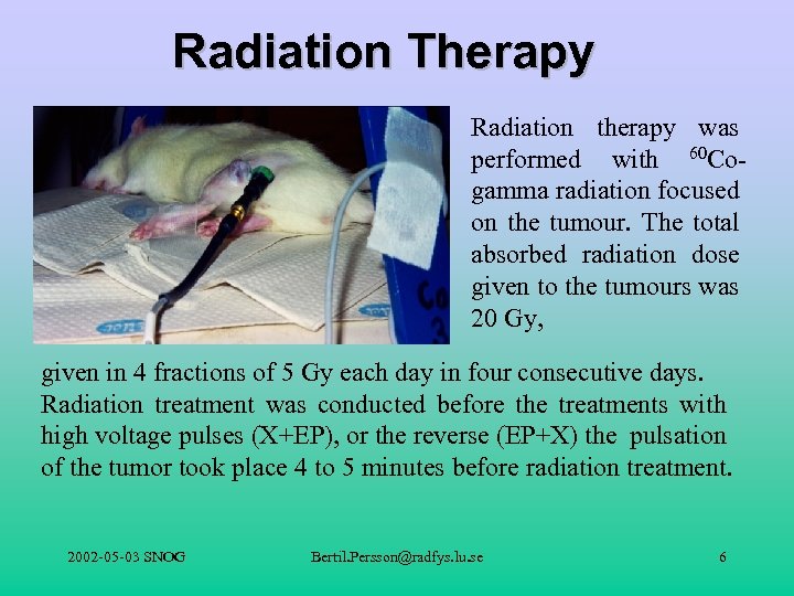 Radiation Therapy Radiation therapy was performed with 60 Cogamma radiation focused on the tumour.