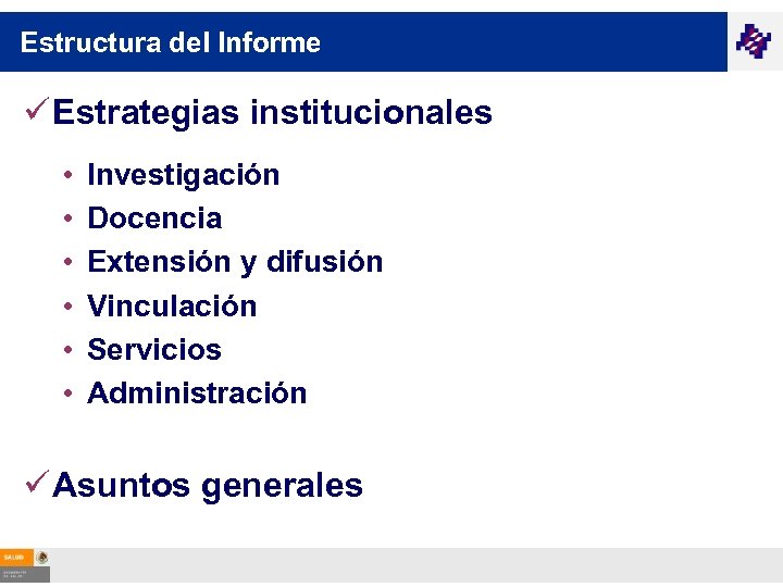 Estructura del Informe ü Estrategias institucionales • • • Investigación Docencia Extensión y difusión