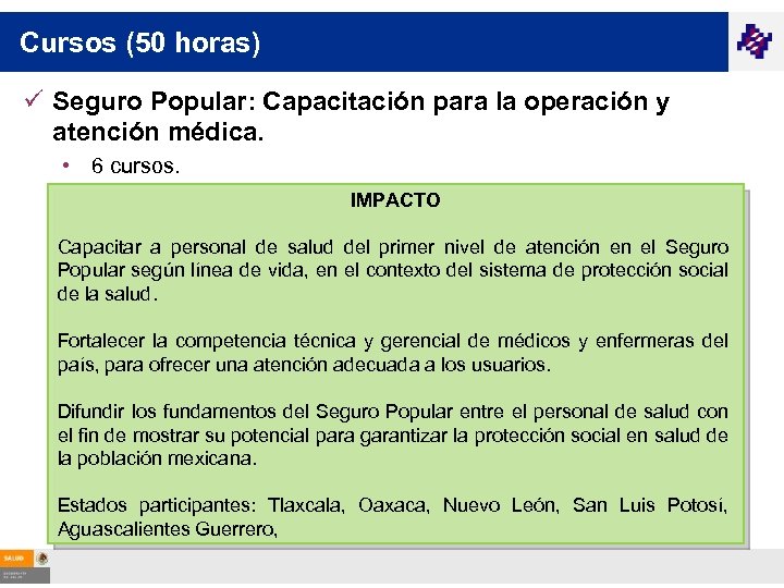 Cursos (50 horas) ü Seguro Popular: Capacitación para la operación y atención médica. •