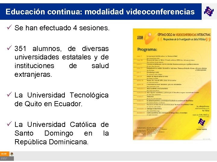 Educación continua: modalidad videoconferencias ü Se han efectuado 4 sesiones. ü 351 alumnos, de