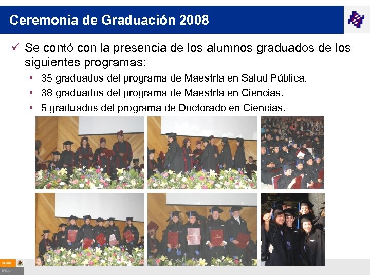 Ceremonia de Graduación 2008 ü Se contó con la presencia de los alumnos graduados