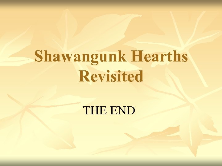 Shawangunk Hearths Revisited THE END 