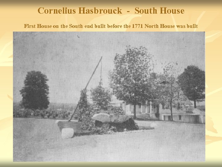 Cornelius Hasbrouck - South House First House on the South end built before the