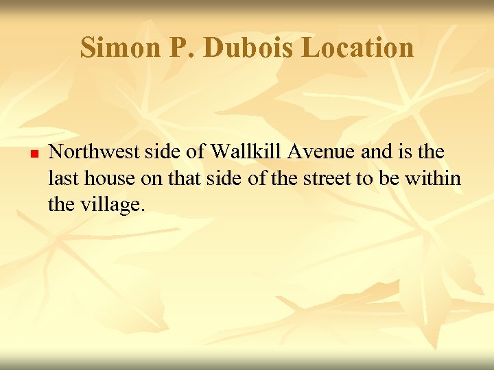 Simon P. Dubois Location n Northwest side of Wallkill Avenue and is the last