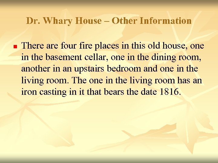 Dr. Whary House – Other Information n There are four fire places in this
