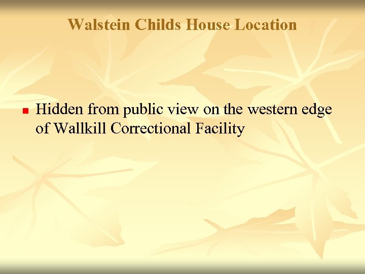 Walstein Childs House Location n Hidden from public view on the western edge of