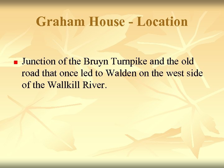 Graham House - Location n Junction of the Bruyn Turnpike and the old road