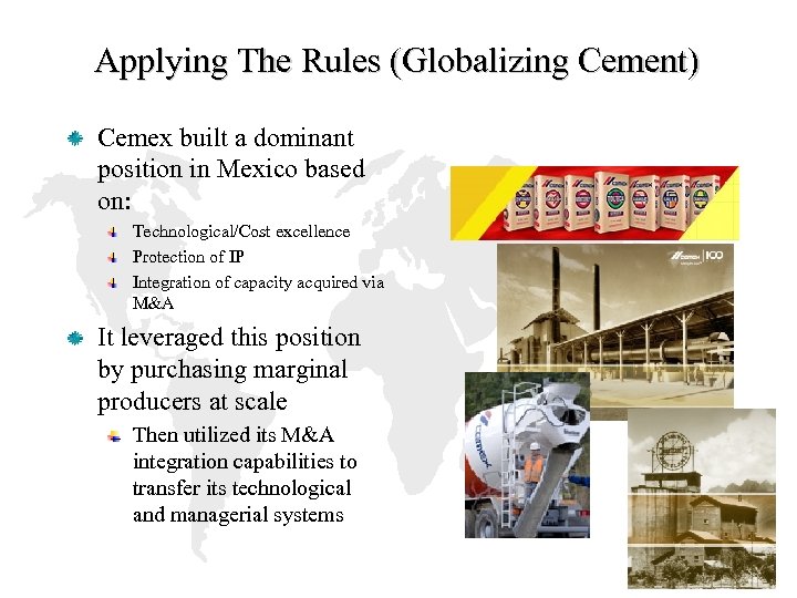 Applying The Rules (Globalizing Cement) Cemex built a dominant position in Mexico based on: