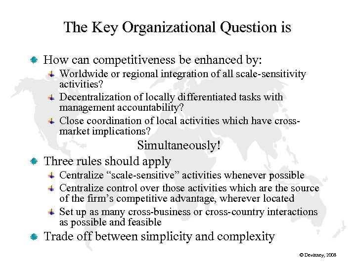 The Key Organizational Question is How can competitiveness be enhanced by: Worldwide or regional