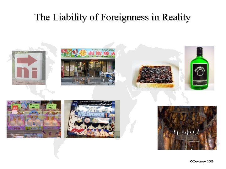 The Liability of Foreignness in Reality © Devinney, 2008 