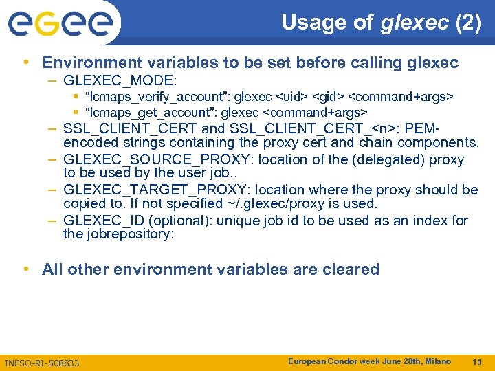 Usage of glexec (2) • Environment variables to be set before calling glexec –