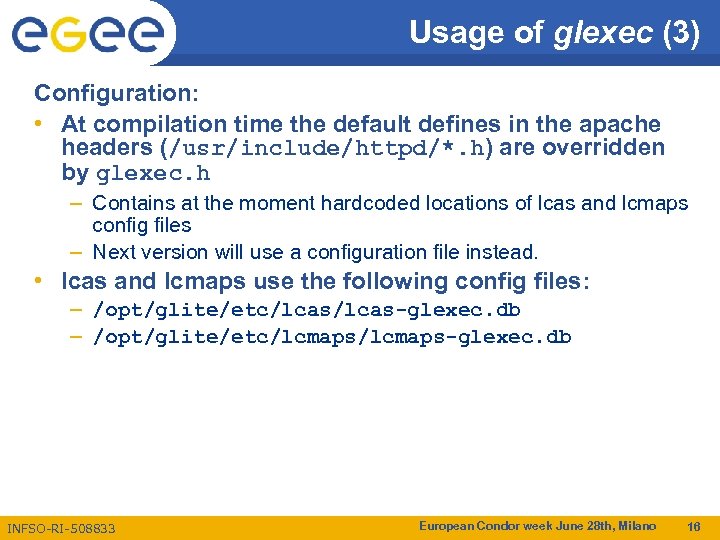 Usage of glexec (3) Configuration: • At compilation time the default defines in the