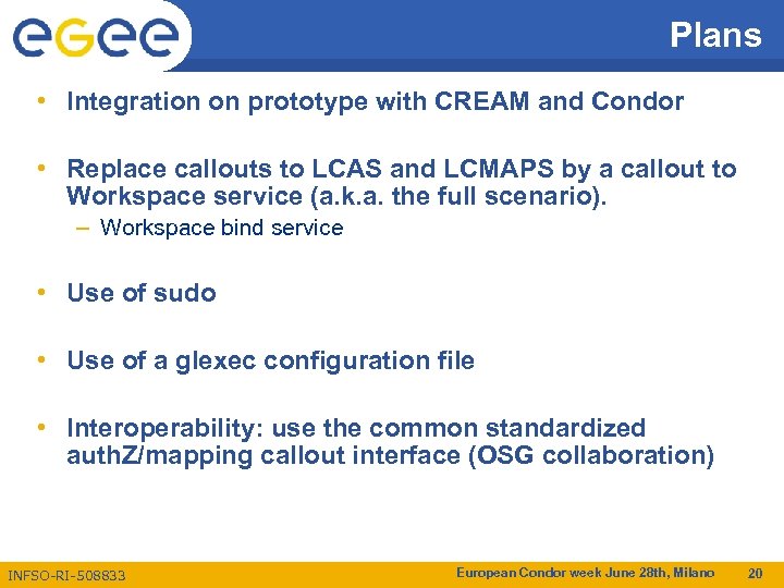 Plans • Integration on prototype with CREAM and Condor • Replace callouts to LCAS