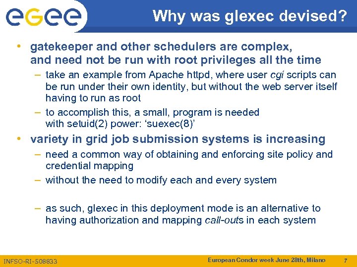 Why was glexec devised? • gatekeeper and other schedulers are complex, and need not