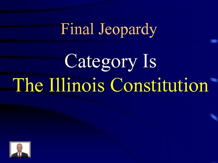 Final Jeopardy Category Is The Illinois Constitution 