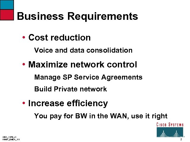 Business Requirements • Cost reduction Voice and data consolidation • Maximize network control Manage