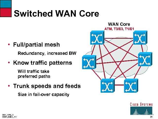 Switched WAN Core ATM, T 3/E 3, T 1/E 1 • Full/partial mesh Redundancy,
