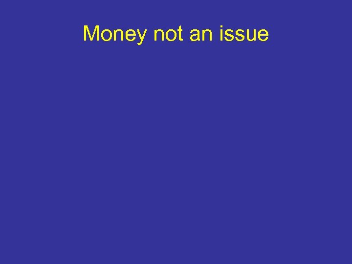 Money not an issue 