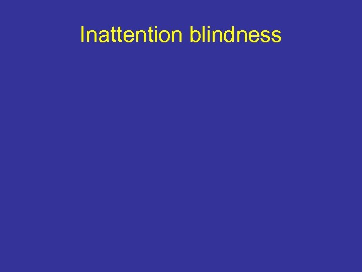 Inattention blindness 
