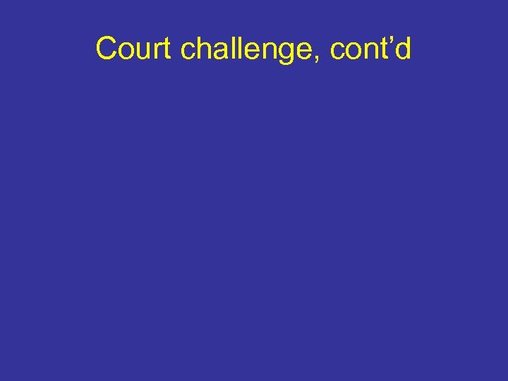 Court challenge, cont’d 