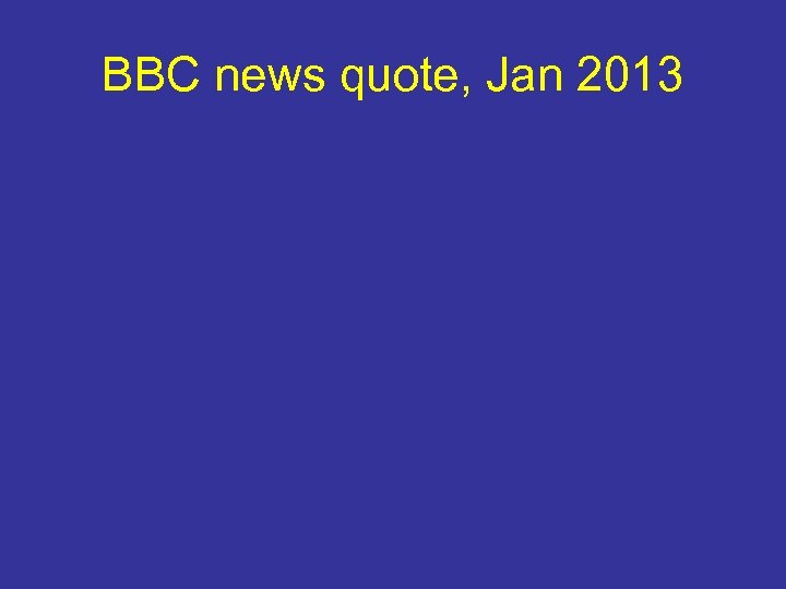 BBC news quote, Jan 2013 