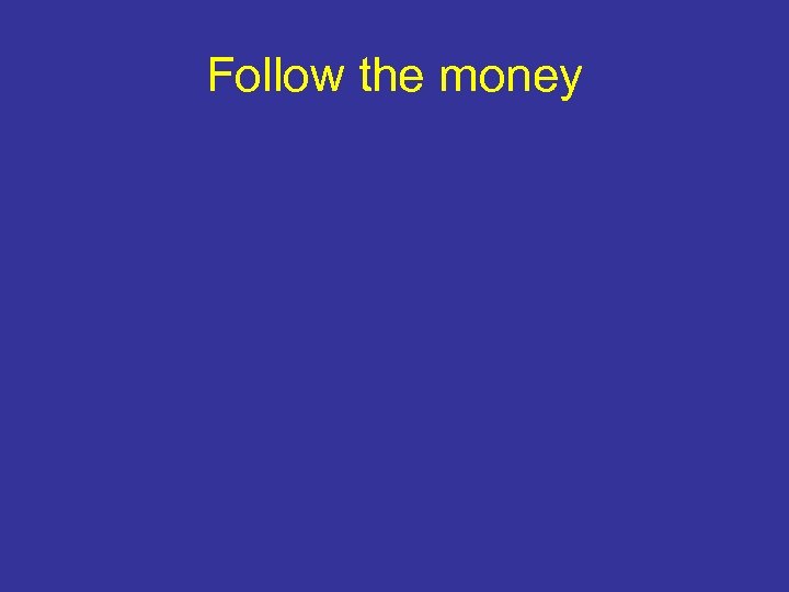 Follow the money 