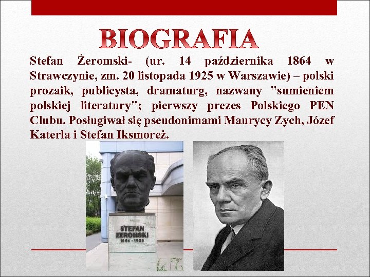 Stefan Żeromski- (ur. 14 października 1864 w Strawczynie, zm. 20 listopada 1925 w Warszawie)