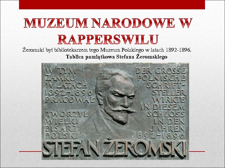 Żeromski był bibliotekarzem tego Muzeum Polskiego w latach 1892 -1896. Tablica pamiątkowa Stefana Żeromskiego