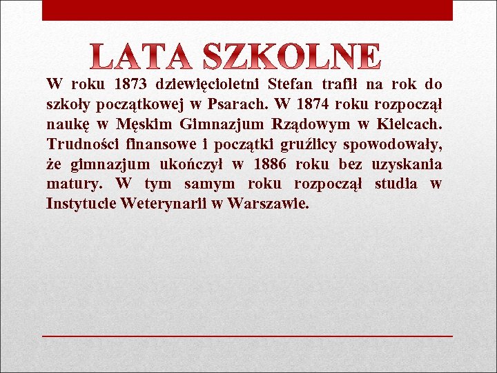 W roku 1873 dziewięcioletni Stefan trafił na rok do szkoły początkowej w Psarach. W