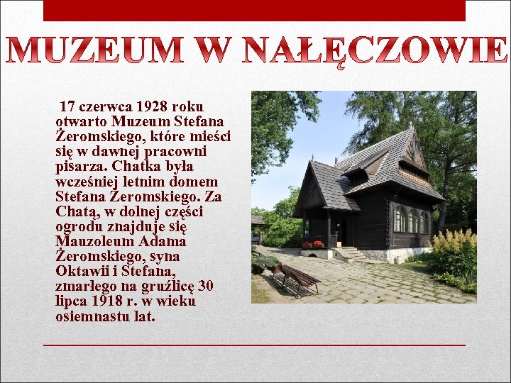 17 czerwca 1928 roku otwarto Muzeum Stefana Żeromskiego, które mieści się w dawnej pracowni