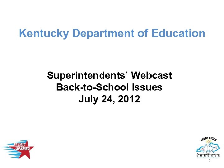 Kentucky Department of Education Superintendents’ Webcast Back-to-School Issues July 24, 2012 1 