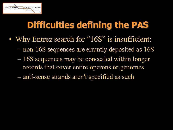 Difficulties defining the PAS • Why Entrez search for “ 16 S” is insufficient: