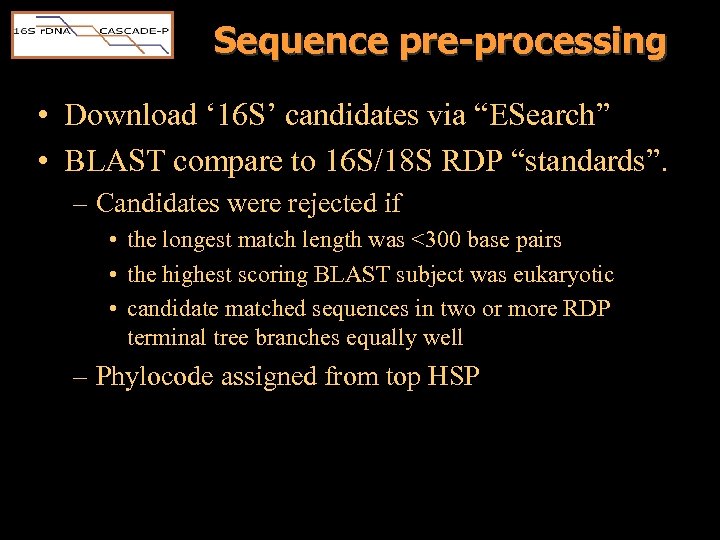 Sequence pre-processing • Download ‘ 16 S’ candidates via “ESearch” • BLAST compare to