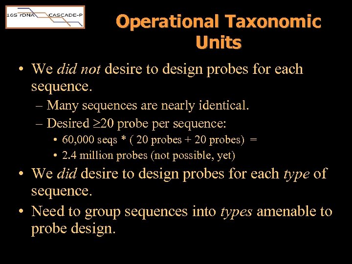Operational Taxonomic Units • We did not desire to design probes for each sequence.
