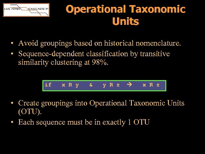 Operational Taxonomic Units • Avoid groupings based on historical nomenclature. • Sequence-dependent classification by