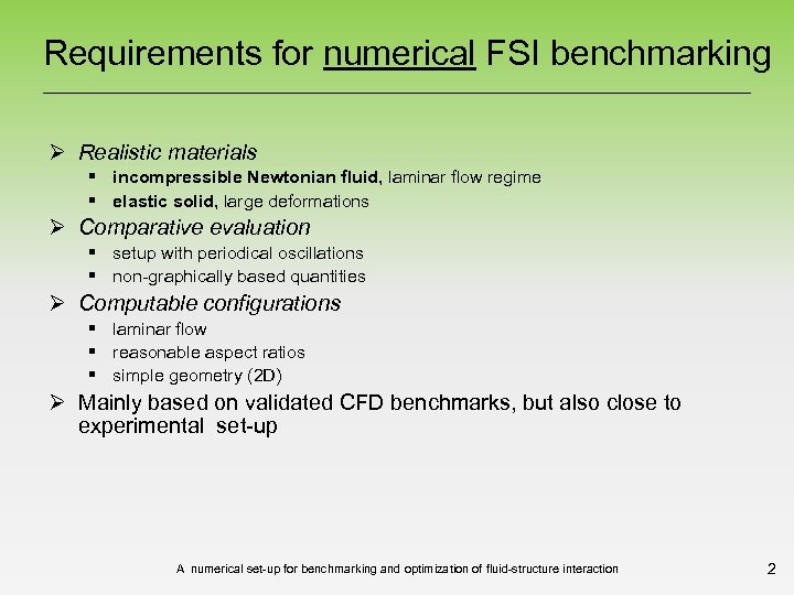 Requirements for numerical FSI benchmarking Ø Realistic materials § incompressible Newtonian fluid, laminar flow
