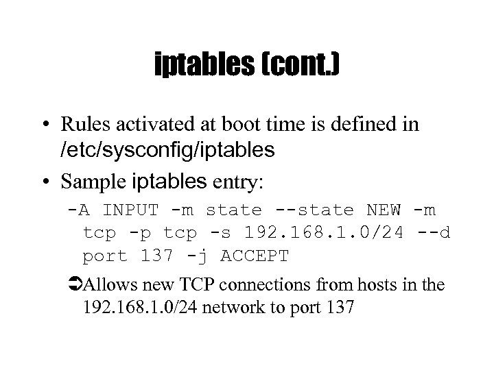 iptables (cont. ) • Rules activated at boot time is defined in /etc/sysconfig/iptables •