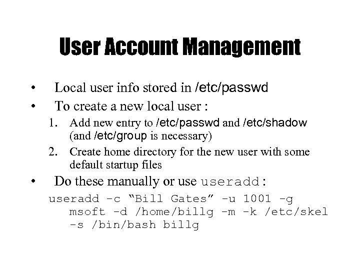 User Account Management • • Local user info stored in /etc/passwd To create a
